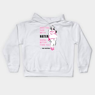 Ever met a hater doing better than you? Me neither. Kids Hoodie